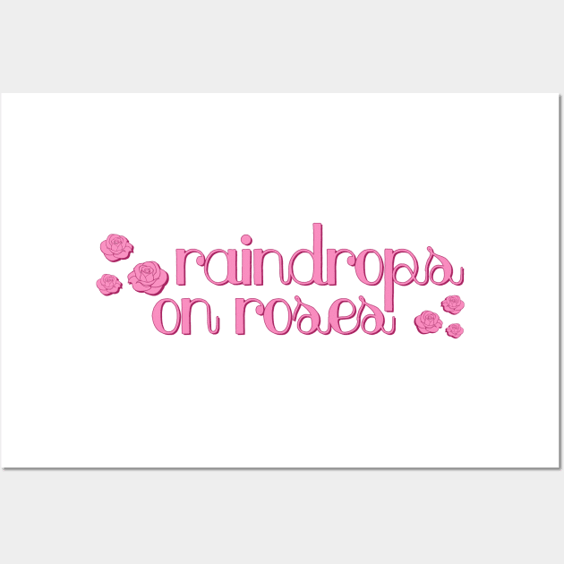 Sound of Music Raindrops on Roses Wall Art by baranskini